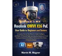 Reolink OMVI X16 PoE User Guide for Beginners and Seniors: A Complete Step-by-Step Manual to Install, Configure, and Master AI-Powered Triple-Lens Security Cameras with Smart Tracking