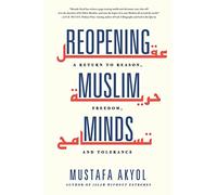 Reopening Muslim Minds: A Return to Reason, Freedom, and Tolerance