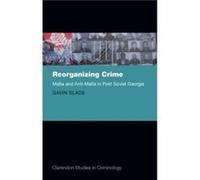 Reorganizing Crime by Slade Dr Gavin Assistant Professor Centre for Criminology and SocioLegal Studies Assistant Professor Centre for Criminology and Soci Slade Dr Gavin Assistant Professor Centre for