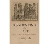 Reorienting the East: Jewish Travelers to the Medieval Muslim World