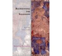 Reorienting The Sasanians