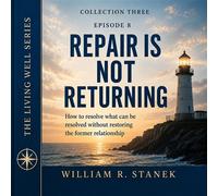 Repair Is Not Returning How to Resolve What Can Be Resolved Without Restoring the Former Relationship - William R. Stanek - Stanek & Associates Press - ebook (ePub) - Livre