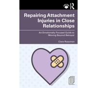 Repairing Attachment Injuries in Close Relationships: An Emotionally Focused