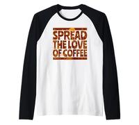 Répandez l'amour du café - Spread The-Love of Coffee Manche Raglan