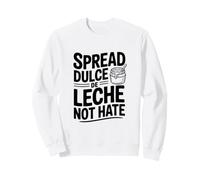 Répandez Le Dulce De Leche, Pas la Haine Sweatshirt