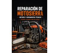 REPARACIÓN DE MOTOSIERRAS: MOTORES Y HERRAMIENTAS TÉCNICAS Aprende a Reparar Como un Experto