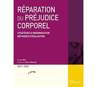 Réparation Du Préjudice Corporel - Stratégies D'indemnisation, Méthodes D'évaluation - Edition 2021-2022