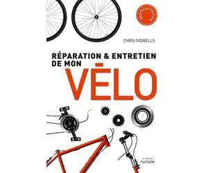 Réparation et entretien de mon vélo - Chris Sidwells - Hachette Pratique - broché - Guide