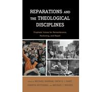 Reparations and the Theological Disciplines: Prophetic Voices for Remembrance, Reckoning, and Repair