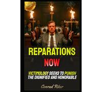 Reparations Now: Victimology Seeks To Punish The Dignified And Honorable