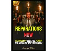 Reparations Now: Victimology Seeks To Punish The Dignified And Honorable