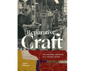 Reparative Craft: Eve Kosofsky Sedgwick As a Textile Artist