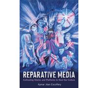 Reparative Media Cultivating Stories and Platforms to Heal Our Culture - Aymar Jean Escoffery - The MIT Press - ebook (ePub) - Livre