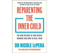 Reparenting the Inner Child The New Science of our Oldest Wounds and How to Heal Them - Dr Nicole LePera - Orion Spring - ebook (ePub) - Livre