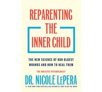 Reparenting the Inner Child The New Science of Our Oldest Wounds and How to Heal Them - Nicole LePera - Flatiron Books - ebook (ePub) - Livre