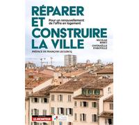 Réparer et construire la ville: Pour un renouvellement de l'offre en logement