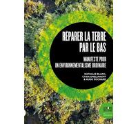 Réparer la Terre par le bas Manifeste pour un environnementalisme ordinaire - Nathalie Blanc - Le Bord De L'eau Eds - broché - Essai