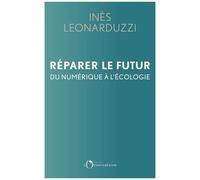 Réparer Le Futur - Du Numérique À L'écologie