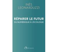 Réparer le futur Du numérique à l'écologie - Ines Leonarduzzi - L'observatoire Eds De - broché - Essai