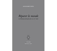 Réparer Le Monde - La Littérature Française Face Au Xxie Siècle
