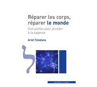 Réparer les corps, réparer le monde Huit portes pour accéder à la sagesse - Ariel Toledano - In Press Eds - broché - Essai