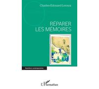 Réparer les mémoires - Charles Edouard Leroux - L'harmattan - broché - Essai