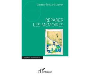 Réparer les mémoires - Charles Edouard Leroux - L'harmattan - broché - Essai