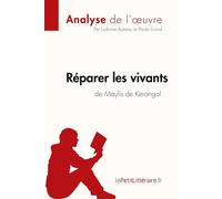 Réparer les vivants de Maylis de Kerangal (Anlayse de l'oeuvre) Analyse complète et résumé détaillé de l'oeuvre - lePetitLitteraire.fr - Lepetitlitteraire - broché - Essai