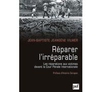 Réparer l'irréparable Les réparations aux victimes devant la CPI - Jean-Baptiste Jeangène Vilmer - Puf - broché - Etude