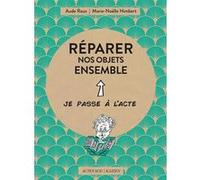 Réparer nos objets ensemble Aude Raux (Auteur), Jean-jean Arnoux (Illustration), Marie-Noëlle Himbert (Auteur)