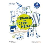 Réparer son électro-ménager et ses autres appareils électriques: 53 fiches pratiques