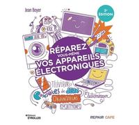 Réparez Vous-Même Vos Appareils Électroniques - Téléviseurs, Ordinateurs, Consoles De Jeux, Électroménager