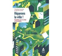 Réparons La Ville ! - Propositions Pour Nos Villes Et Nos Territoires