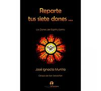 Reparte tus siete dones…: Catequesis de los Dones del Espíritu Santo