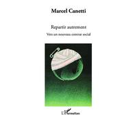 Repartir autrement Vers un nouveau contrat social - Marcel Canetti - L'harmattan - broché - Essai