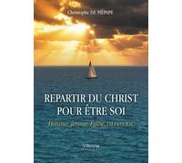 Repartir du Christ pour être soi Homme, femme, Église, va vers toi. - Christophe De Piépape - Verone Eds - broché - Essai