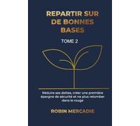 Repartir sur de bonnes bases: Réduire ses dettes, créer une première épargne de sécurité et ne plus retomber dans le rouge