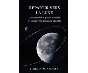 Repartir vers la Lune: Comprendre le projet Artemis et la nouvelle conquête spatiale