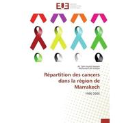 Répartition des cancers dans la région de Marrakech 1996-2005 - Ali Tahri Joutei Hassani - Universitaires Europeennes - broché - Livre