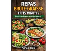 Repas brûle-graisse en 15 Minutes: Recettes rapides pour un métabolisme actif