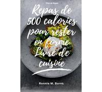 Repas de 500 calories pour rester en forme Livre de cuisine: Recettes équilibrées et conseils intelligents pour la perte de poids, l'énergie et le bien-être