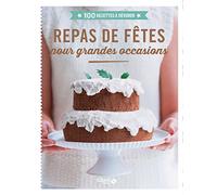 Repas de fêtes pour grandes occasions - 100 recettes à dévorer