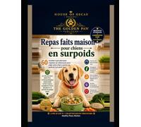 Repas faits maison pour chiens en surpoids: 60 recettes hypocaloriques inspirées de vétérinaires pour aider votre chien à perdre du poids et à se sentir bien