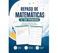 Repaso de Matemáticas 6º de Primaria: Cuaderno de ejercicios, problemas y cálculo para preparar 1.º ESO: fracciones, decimales, porcentajes, geometría y operaciones