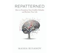 Repatterned: How to Transform Your Conflict Defaults and Reclaim Your Life