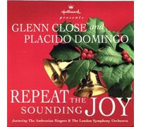 Repeat the Sounding Joy by Glenn Close, Placido Domingo, Ambrosian Singers, The London Symphony Orchestra [Music CD]