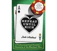 Repeat Until Rich: A Professional Card Counter's Chronicle of the Blackjack Wars Axelrad, Josh (Auteur)