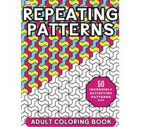Repeating Patterns Adult Coloring Book: 50 Mindfulness Patterns for Stress Relief and Relaxation