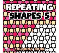 Repeating Shapes 5 Coloring Book: Simple and Bold Patterns for Mindfulness and Creative Relaxation