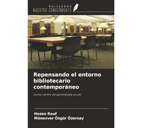 Repensando el entorno bibliotecario contemporáneo: como centro de aprendizaje social